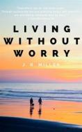 Ebook Living Without Worry di J.R. Miller edito da Editora Oxigênio