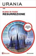 Ebook Resurrezione (Urania) di Di Fazio Elena edito da Mondadori