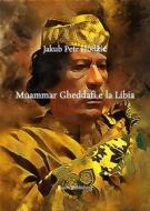 Ebook Muammar Gheddafi e la Libia di Jakub Petr Hodži? edito da Elison Publishing