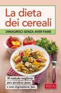 Ebook La dieta dei cereali di Vittorio Caprioglio edito da Edizioni Riza