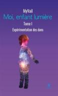 Ebook Moi, enfant lumière - Tome 1 di MyVail edito da Le Lys Bleu Éditions
