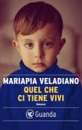 Ebook Quel che ci tiene vivi di Mariapia Veladiano edito da Guanda