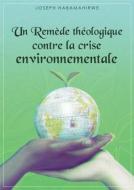 Ebook Un Remède Théologique Contre La Crise Environnementale di Joseph Habamahirwe edito da Babelcube Inc.