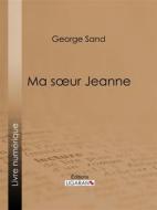 Ebook Ma soeur Jeanne di George Sand edito da Ligaran