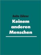 Ebook Keinem anderen Menschen di Anita Zöhrer edito da Books on Demand