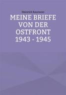 Ebook Meine Briefe von der Ostfront 1943 - 1945 di Heinrich Kaumann edito da Books on Demand
