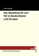 Ebook Die Marktmacht von TUI in Deutschland und Europa di Sven Schuldt edito da Igel Verlag