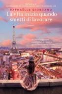 Ebook La vita inizia quando smetti di lavorare di Raphaëlle Giordano edito da Garzanti