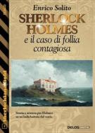 Ebook Sherlock Holmes e il caso di follia contagiosa di Enrico Solito edito da Delos Digital