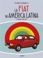 Ebook La FIAT in America Latina (1946-2014) di Eugenia Scarzanella edito da goWare