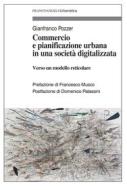 Ebook Commercio e pianificazione urbana in una società digitalizzata di Gianfranco Pozzer edito da Franco Angeli Edizioni