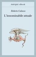 Ebook L’innominabile attuale di Roberto Calasso edito da Adelphi
