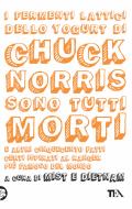 Ebook I fermenti lattici dello yogurt di Chuck Norris sono tutti morti di Mist & Dietnam edito da TEA