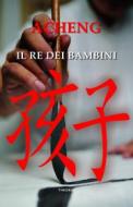 Ebook Il re dei bambini di Zhong Acheng edito da Edizioni Theoria