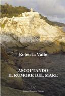 Ebook Ascoltando il rumore del mare di Roberta Valle edito da Edizioni Progetto Cultura 2003