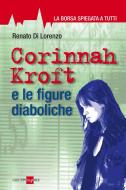Ebook Corinnah Kroft e le figure diaboliche di Renato Di Lorenzo edito da IlSole24Ore Publishing and Digital