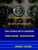 Ebook Al mannd dal vèn o de rerum vinorum di Franco Vecchi edito da Youcanprint