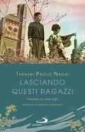 Ebook Lasciando questi ragazzi di Nagai Takashi Paolo edito da San Paolo Edizioni