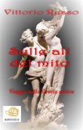 Ebook Sulle ali del mito - Viaggio nella Grecia antica di Vittorio Russo edito da Vittorio Russo