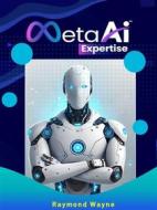 Ebook Meta AI Expertise di Raymond Wayne edito da Publisher s21598