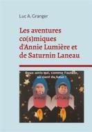 Ebook Les aventures co(s)miques d&apos;Annie Lumière et de Saturnin Laneau di Luc A. Granger edito da Books on Demand