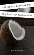 Ebook All about Coconut Oil di Mia McCarthy edito da Books on Demand