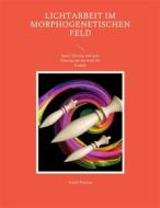 Ebook Lichtarbeit im morphogenetischen Feld di André Pasteur edito da Books on Demand