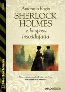 Ebook Sherlock Holmes e la sposa insoddisfatta di Antonino Fazio edito da Delos Digital