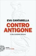 Ebook Contro Antigone di Cantarella Eva edito da Einaudi