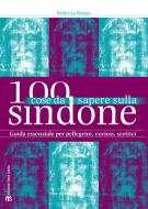 Ebook 100 cose da sapere sulla Sindone di Roberta Russo edito da TS Edizioni