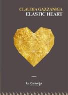 Ebook Elastic heart di Claudia Gazzaniga edito da La Caravella