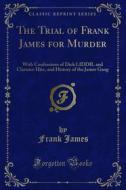 Ebook The Trial of Frank James for Murder di Frank James edito da Forgotten Books