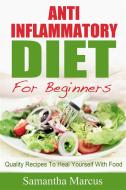 Ebook Anti Inflammatory Diet For Beginners: Quality Recipes To Heal Yourself With Food di Samantha Marcus edito da Pronoun
