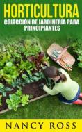Ebook Horticultura: Colección De Jardinería Para Principiantes di Nancy Ross edito da Michael van der Voort