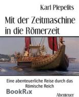 Ebook Mit der Zeitmaschine in die Römerzeit di Karl Plepelits edito da BookRix