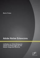 Ebook Adobe Native Extensions: Leitfaden zur Entwicklung von nativen Erweiterungen für die Adobe Integrated Runtime di Martin Trinker edito da Diplomica Verlag