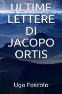 Ebook Ultime lettere di Jacopo Ortis di Ugo Foscolo edito da Youcanprint