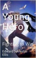 Ebook A Young Hero di Edward Sylvester Ellis edito da iOnlineShopping.com