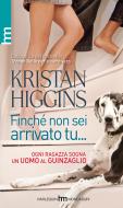 Ebook Finché non sei arrivato tu... di Kristan Higgins edito da HarperCollins Italia
