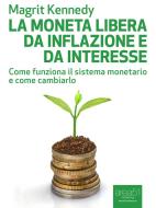Ebook La moneta libera da inflazione e da interesse di Magrit Kennedy edito da Area51 Publishing