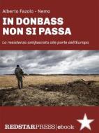 Ebook In Donbass non si passa di Alberto Fazolo edito da Red Star Press