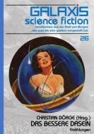 Ebook GALAXIS SCIENCE FICTION, Band 26: DAS BESSERE DASEIN di Christian Dörge, Gene Wolfe, Lisa Tuttle edito da BookRix