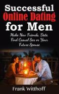 Ebook Successful Online Dating for Men di Frank Witthoff edito da Books on Demand