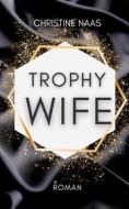 Ebook Trophy Wife di Christine Naas edito da Books on Demand