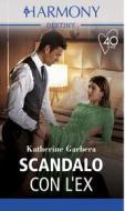 Ebook Scandalo con l'ex di Katherine Garbera edito da HarperCollins Italia
