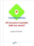 Ebook Colonie Mentali di Luciano Di Emilio edito da Luciano P. Di Emilio