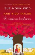 Ebook In viaggio con le melagrane di Kidd Sue Monk, Kidd Taylor Ann edito da Mondadori