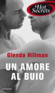 Ebook Un amore al buio (Romanzi Hot Secrets) di Hillman Glenda edito da Mondadori
