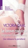 Ebook Le brave ragazze sognano l'abito bianco (ma indossano la giarrettiera) di Victoria Dahl edito da HarperCollins Italia