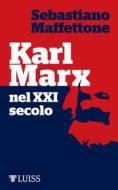 Ebook Karl Marx nel XXI secolo di Sebastiano Maffettone edito da LUISS University Press